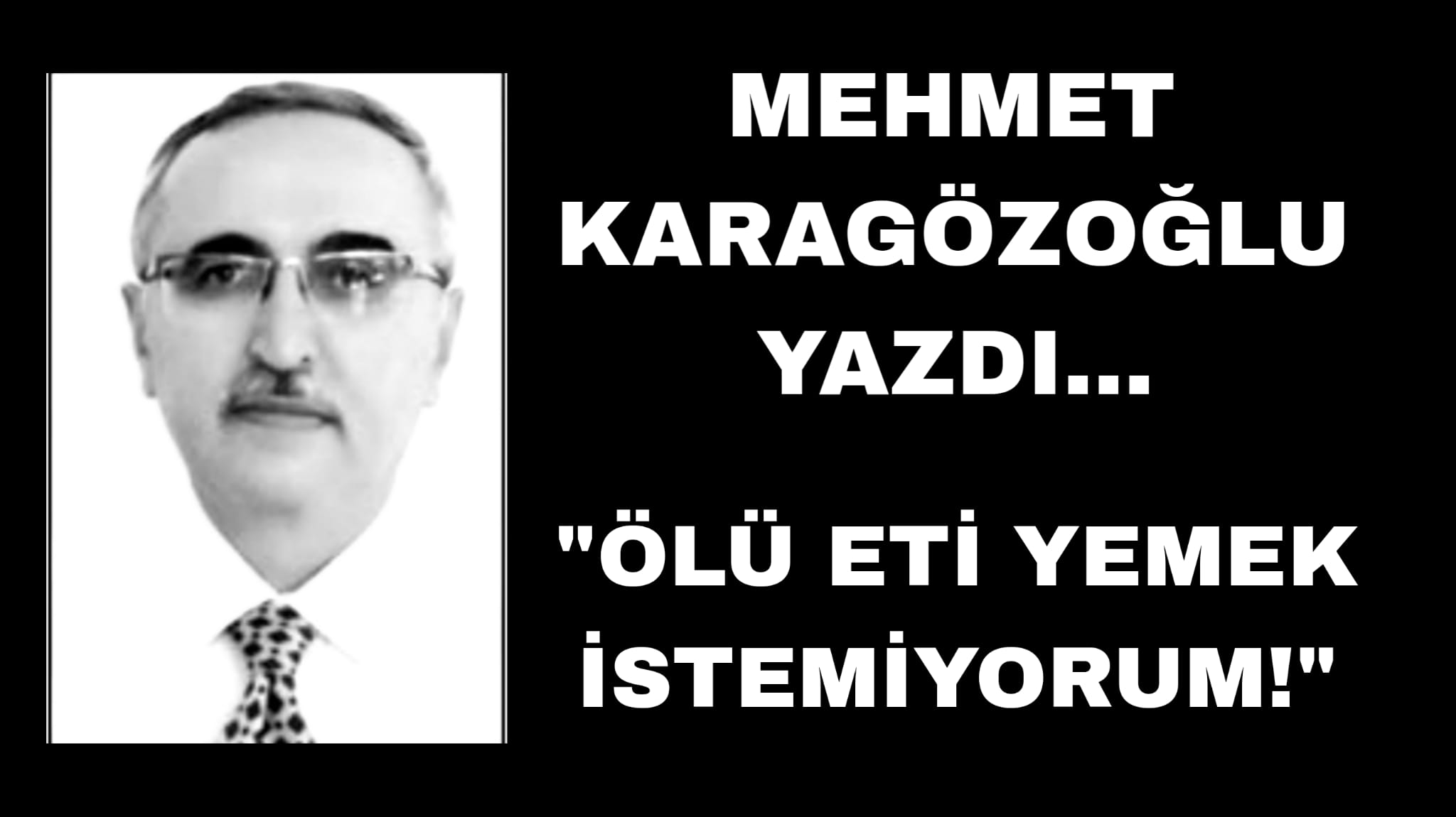 Mehmet Karagözoğlu Ölü Eti Yemek İstemiyorum