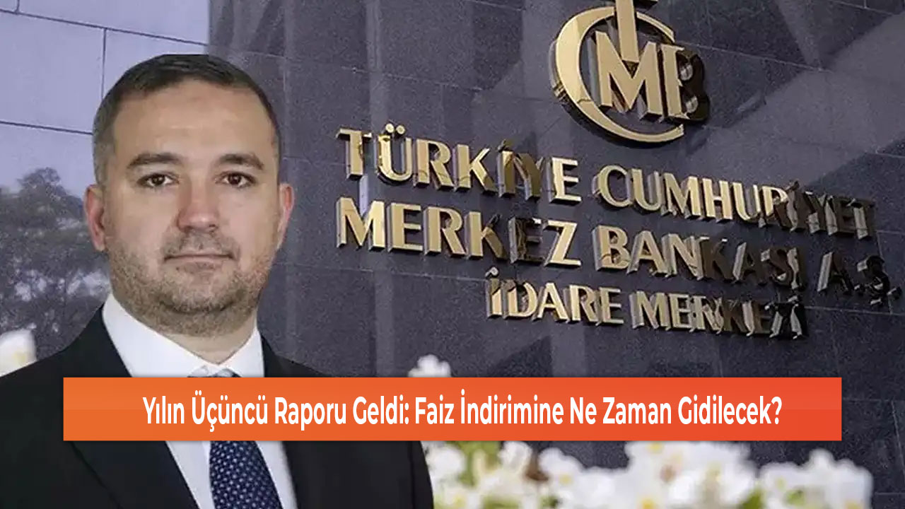 Yılın Üçüncü Raporu Geldi Faiz İndirimine Ne Zaman Gidilecek