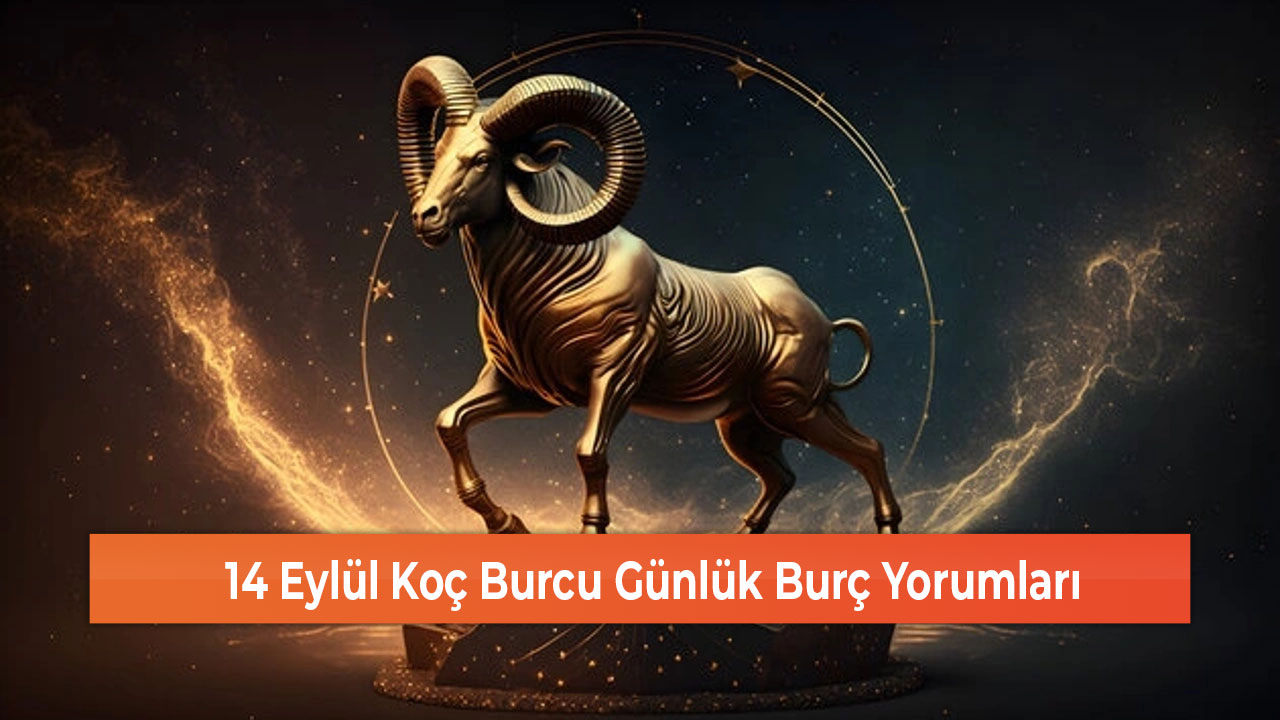 14 Eylül Koç Burcu Günlük Burç Yorumları