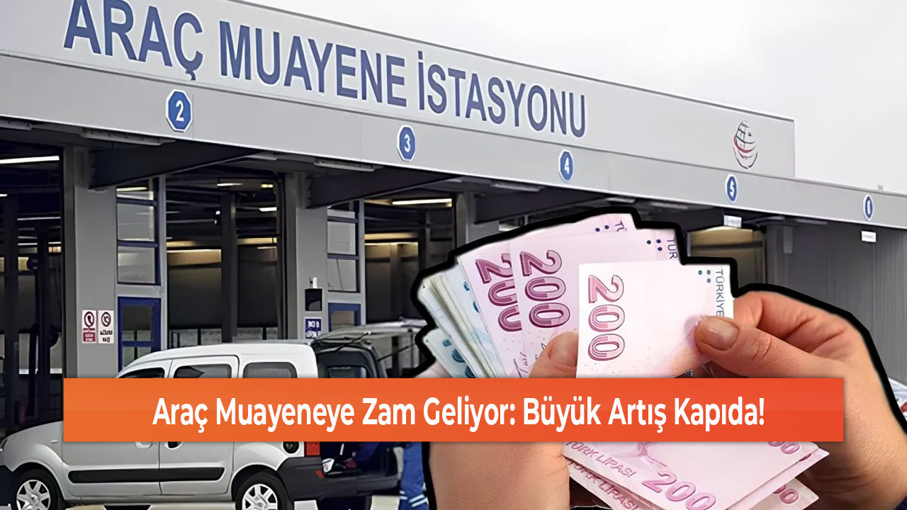 Araç Muayeneye Zam Geliyor Büyük Artış Kapıda