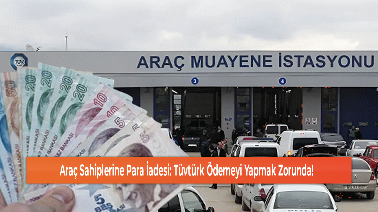 Araç Sahiplerine Para İadesi Tüvtürk Ödemeyi Yapmak Zorunda