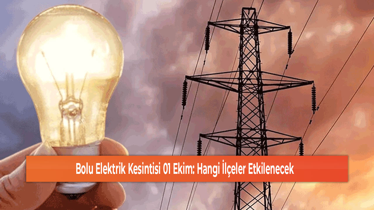 Bolu Elektrik Kesintisi 01 Ekim Hangi İlçeler Etkilenecek