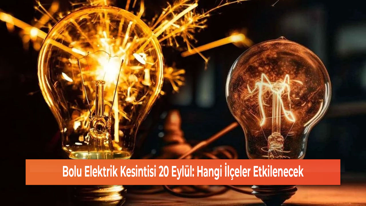 Bolu Elektrik Kesintisi 20 Eylül Hangi İlçeler Etkilenecek