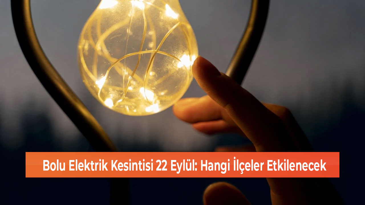 Bolu Elektrik Kesintisi 22 Eylül Hangi İlçeler Etkilenecek