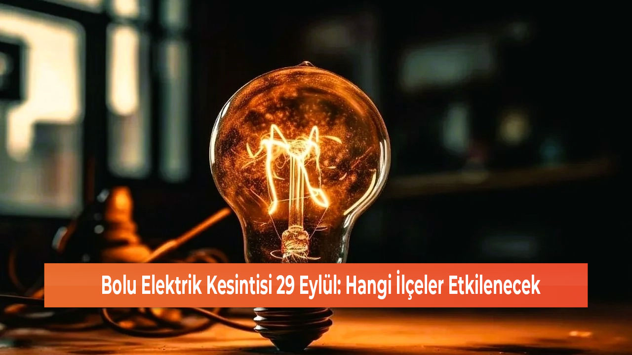 Bolu Elektrik Kesintisi 29 Eylül Hangi İlçeler Etkilenecek