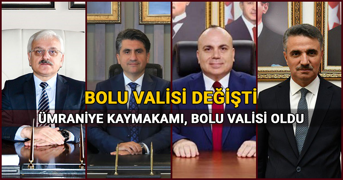 Bolu Valisi Değişti: Ümraniye Kaymakamı, Bolu Valisi Oldu