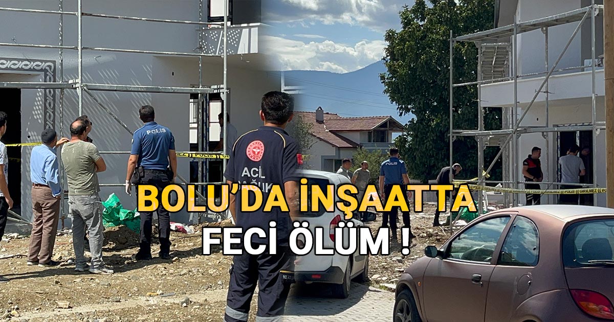 Bolu'da İnşaatta Feci Ölüm