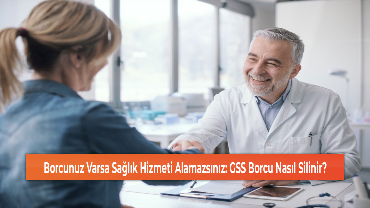 Borcunuz Varsa Sağlık Hizmeti Alamazsınız GSS Borcu Nasıl Silinir