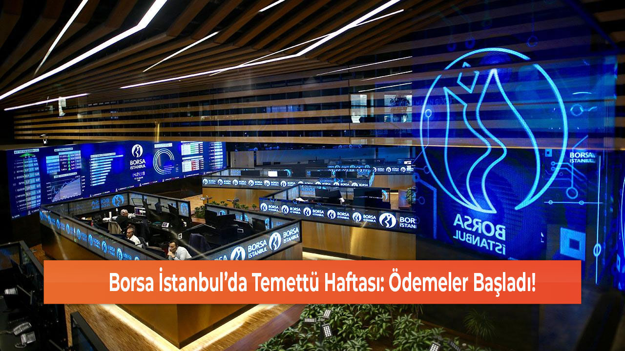 Borsa İstanbul’da Temettü Haftası Ödemeler Başladı