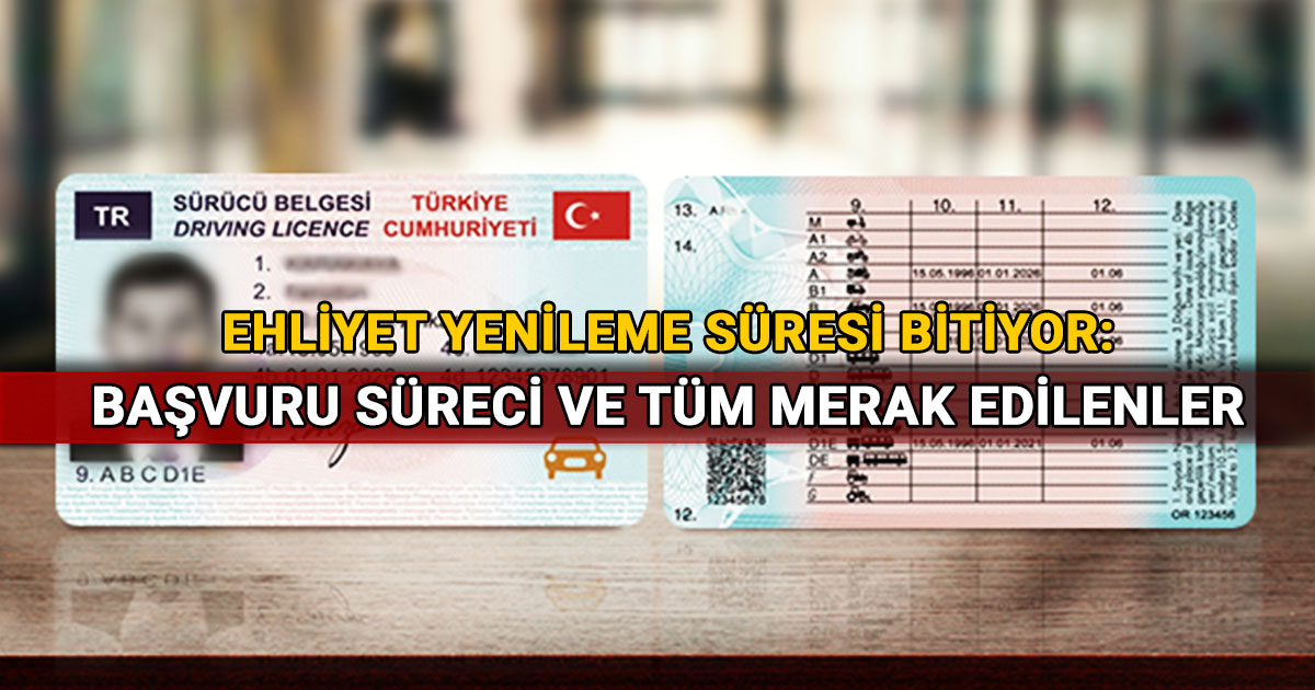 Ehliyet Yenileme Süresi Bitiyor Başvuru Süreci ve Tüm Merak Edilenler