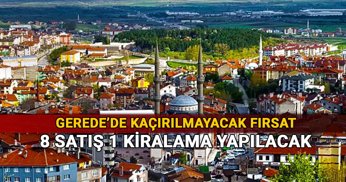 Gerede'de Kaçırılmayacak Fırsat 8 Satış 1 Kiralama Yapılacak