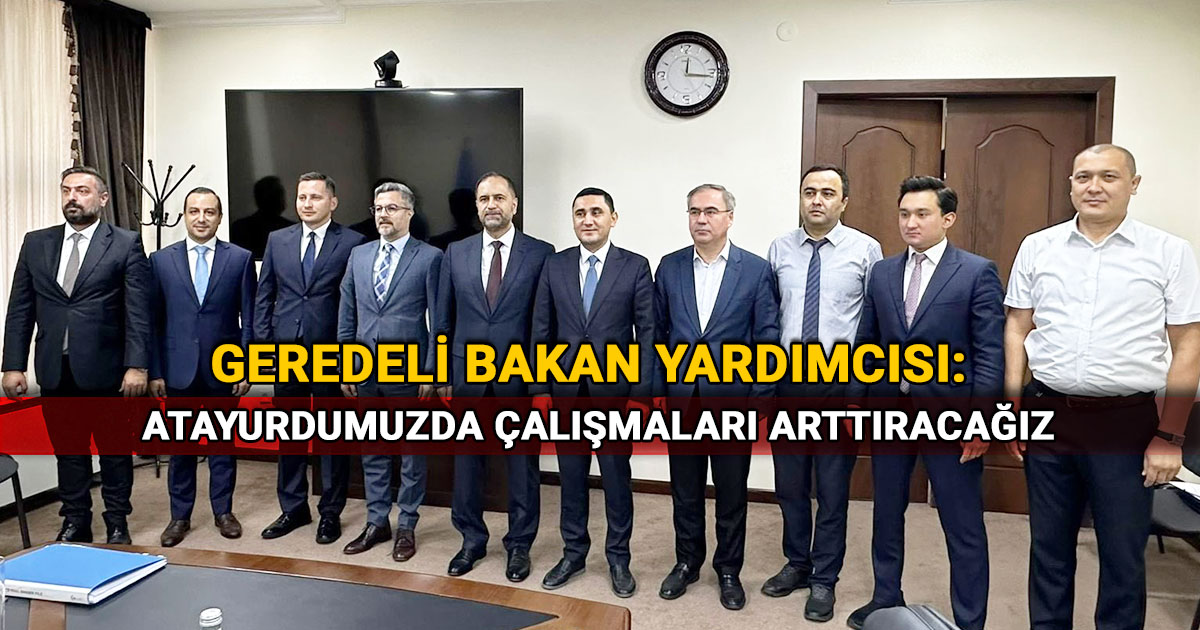 Geredeli Bakan Yardımcısı Ahmet Berat Çonkar: Atayurdumuzda Çalışmaları Arttıracağız