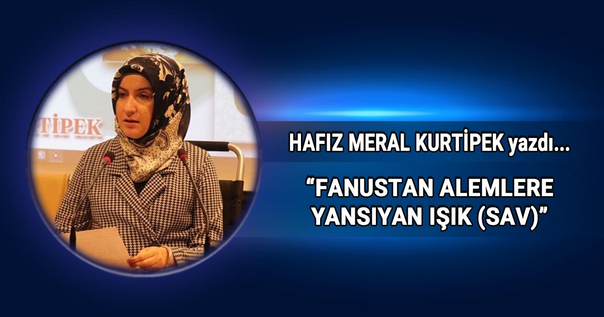 Meral Kurtipek'in Fanustan Alemlere Yansıyan Işık (sav) başlıklı köşe yazısı