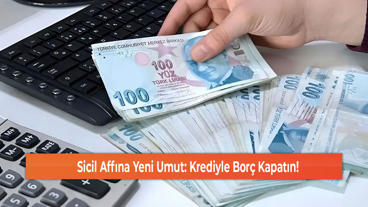 Sicil Affına Yeni Umut Krediyle Borç Kapatın