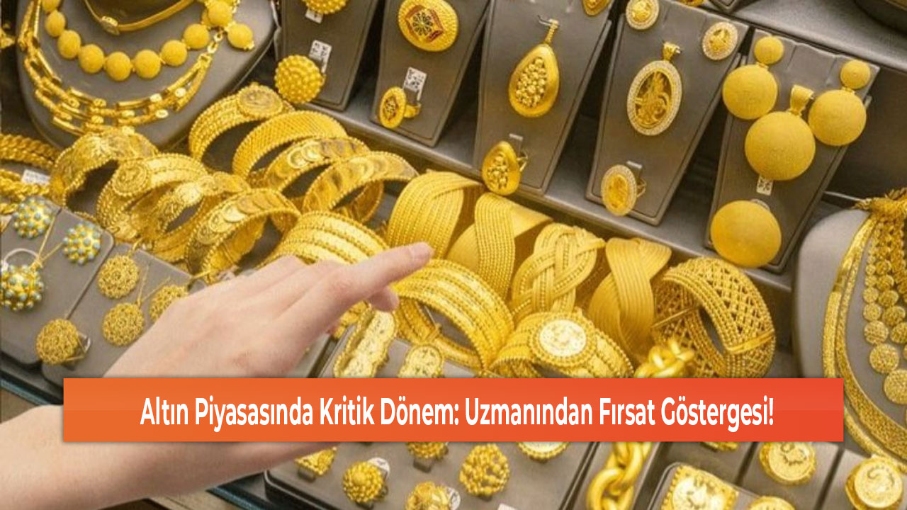 Altın Piyasasında Kritik Dönem Uzmanından Fırsat Göstergesi