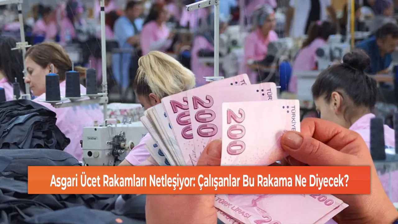 Asgari Ücet Rakamları Netleşiyor Çalışanlar Bu Rakama Ne Diyecek