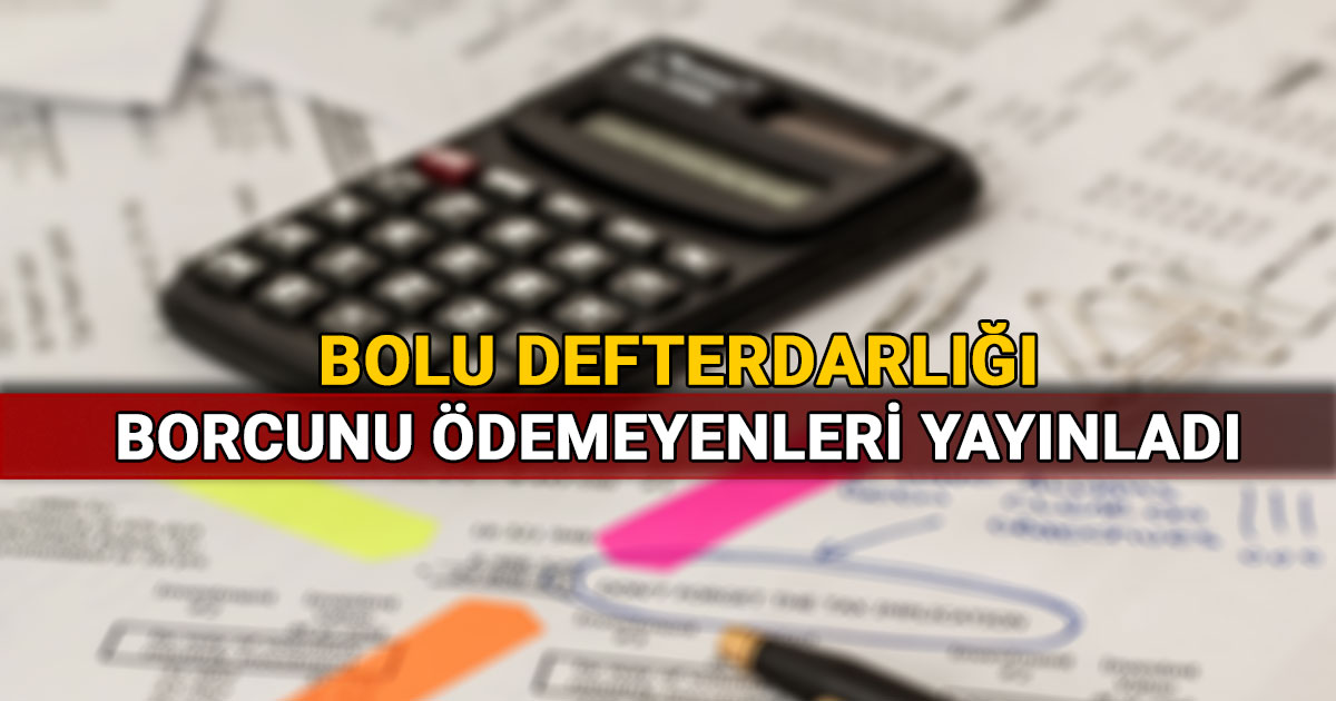 Bolu Defterdarlığı Borcunu Ödemeyenleri Yayınladı