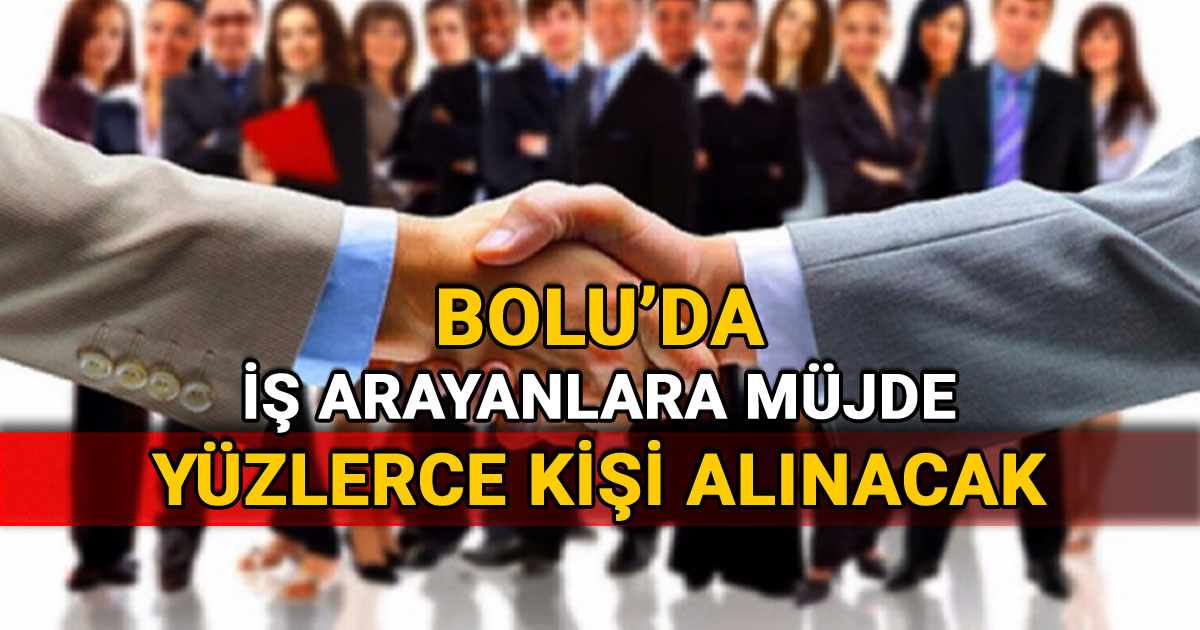 Bolu'da İş Arayanlara Müjde Yüzlerce Kişi Alınacak