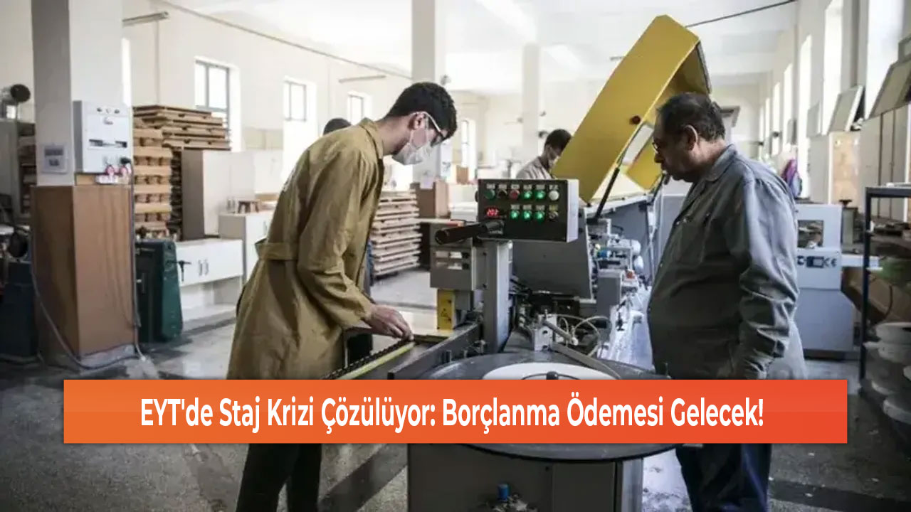 EYT'de Staj Krizi Çözülüyor Borçlanma Ödemesi Gelecek