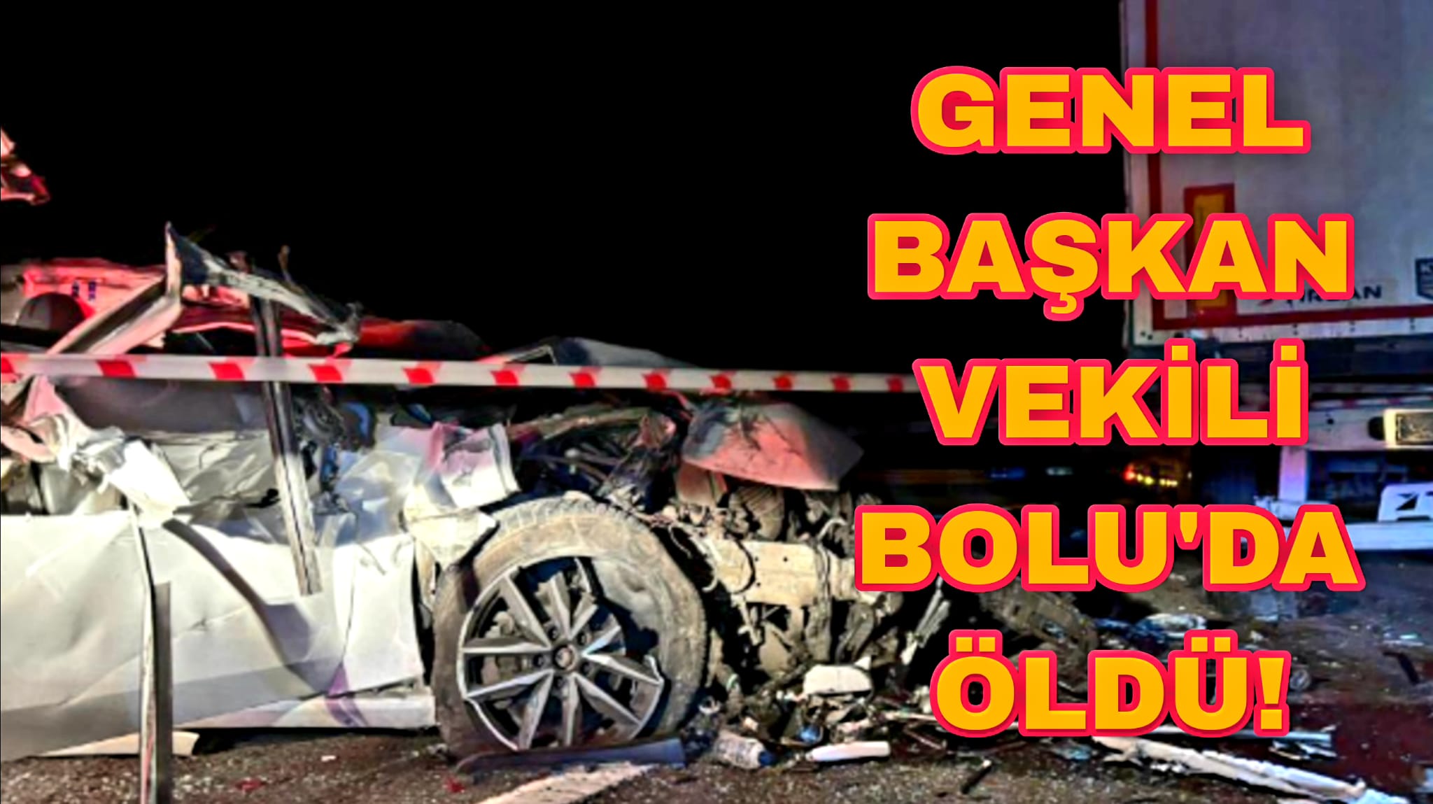 Genel Başkan Vekili Bolu'da Öldü