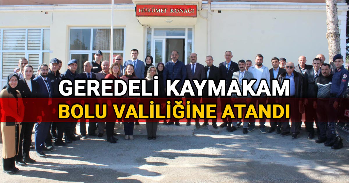 Geredeli Kaymakam Bolu Valiliğine Atandı