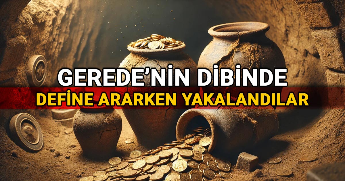 Gerede'nin dibinde define ararken yakalandılar hazine fotoğrafı