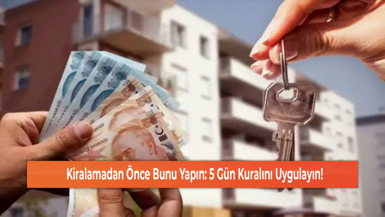 Kiralamadan Önce Bunu Yapın 5 Gün Kuralını Uygulayın