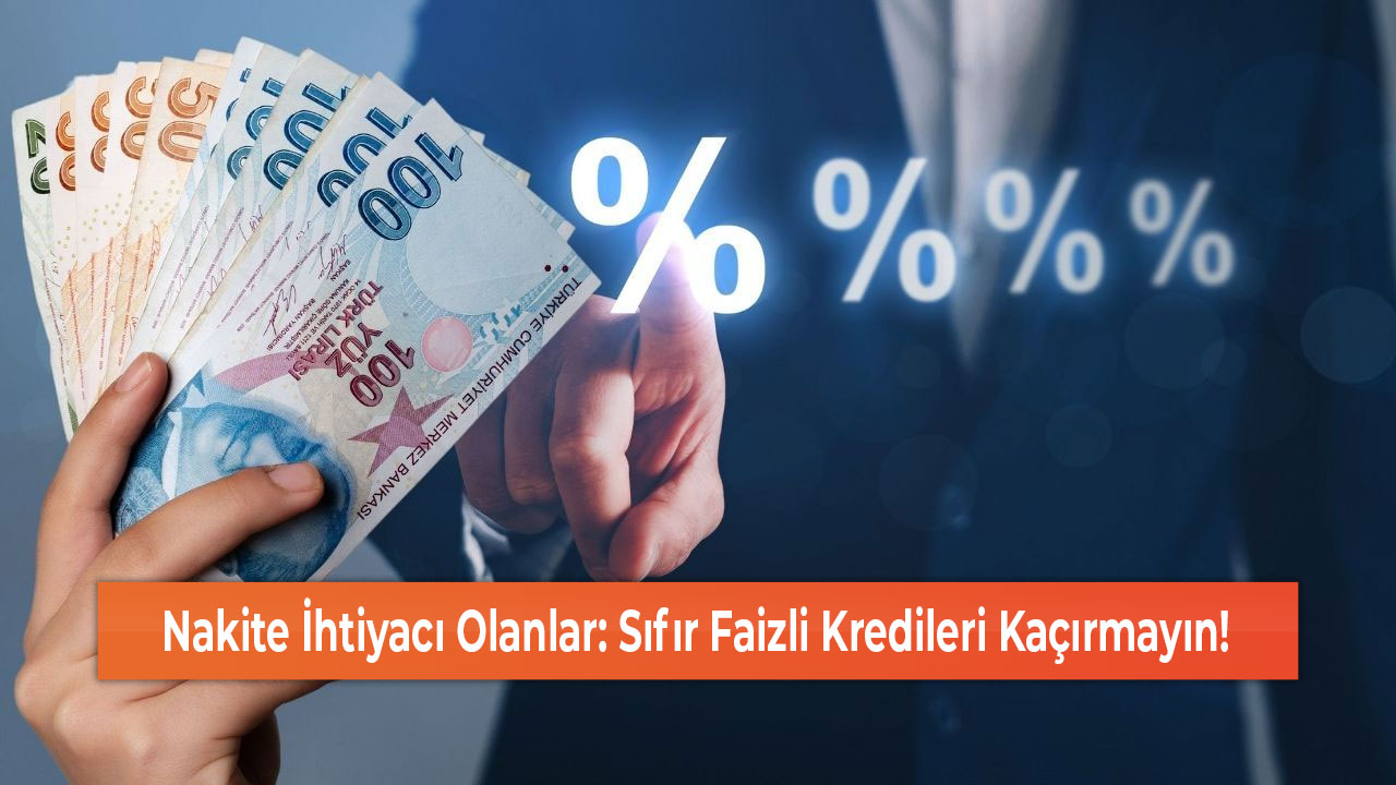 Nakite İhtiyacı Olanlar Sıfır Faizli Kredileri Kaçırmayın