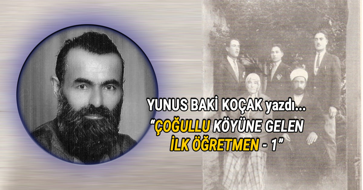 Yunus Baki Koçak'ın Çoğullu Köyüne Gelen İlk Öğretmen 1 köşe yazısı