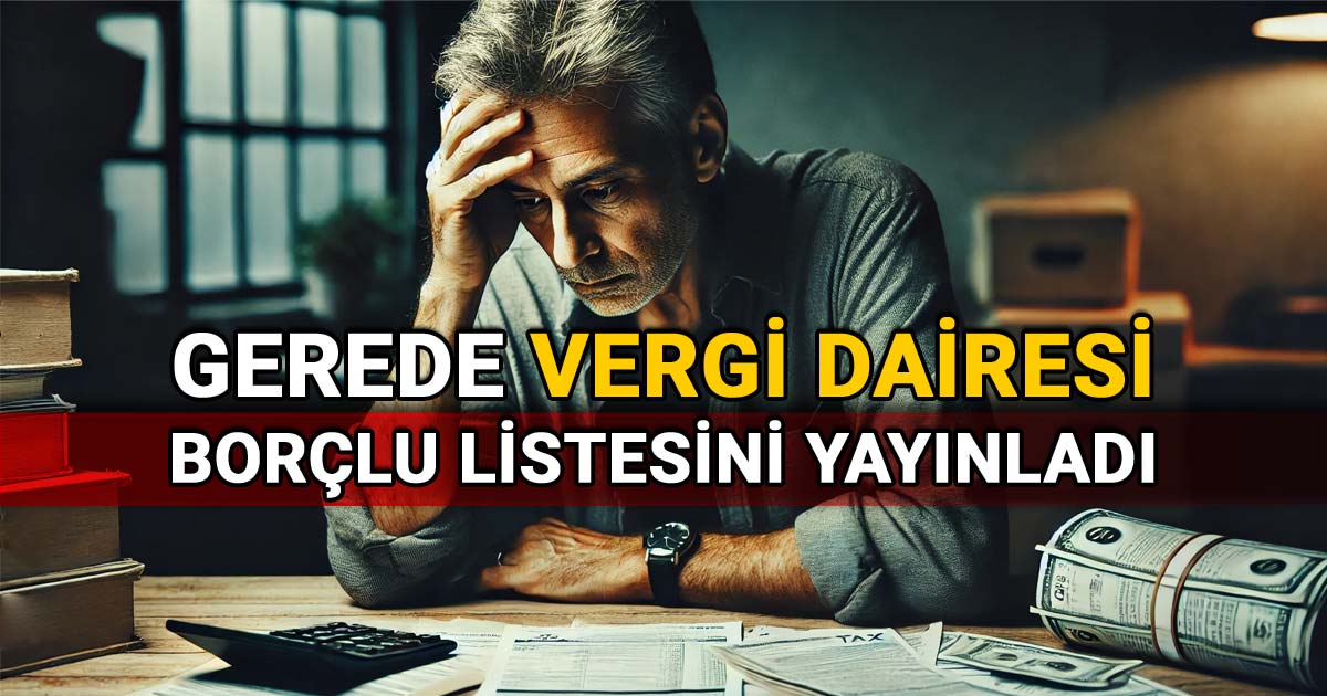 Gerede Vergi Dairesi Borçlu Listesini Yayınladı