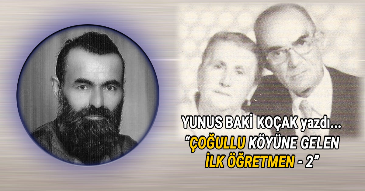 Yunus Baki Koçak'ın Çoğullu Köyüne Gelen İlk Öğretmen 2 köşe yazısı