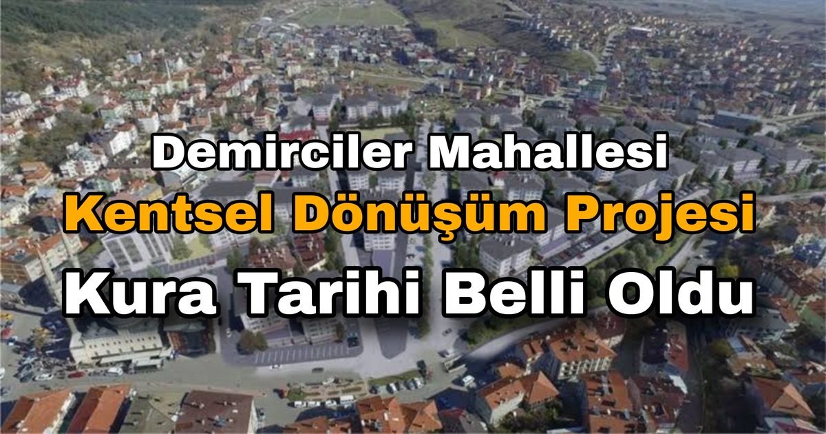 Gerede Demirciler Mahallesi Kentsel Dönüşüm Projesi kurası