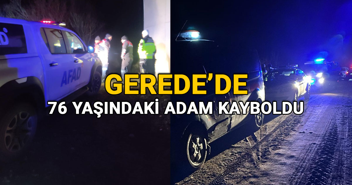 bolu gerede'de 76 yaşındaki adam kayboldu