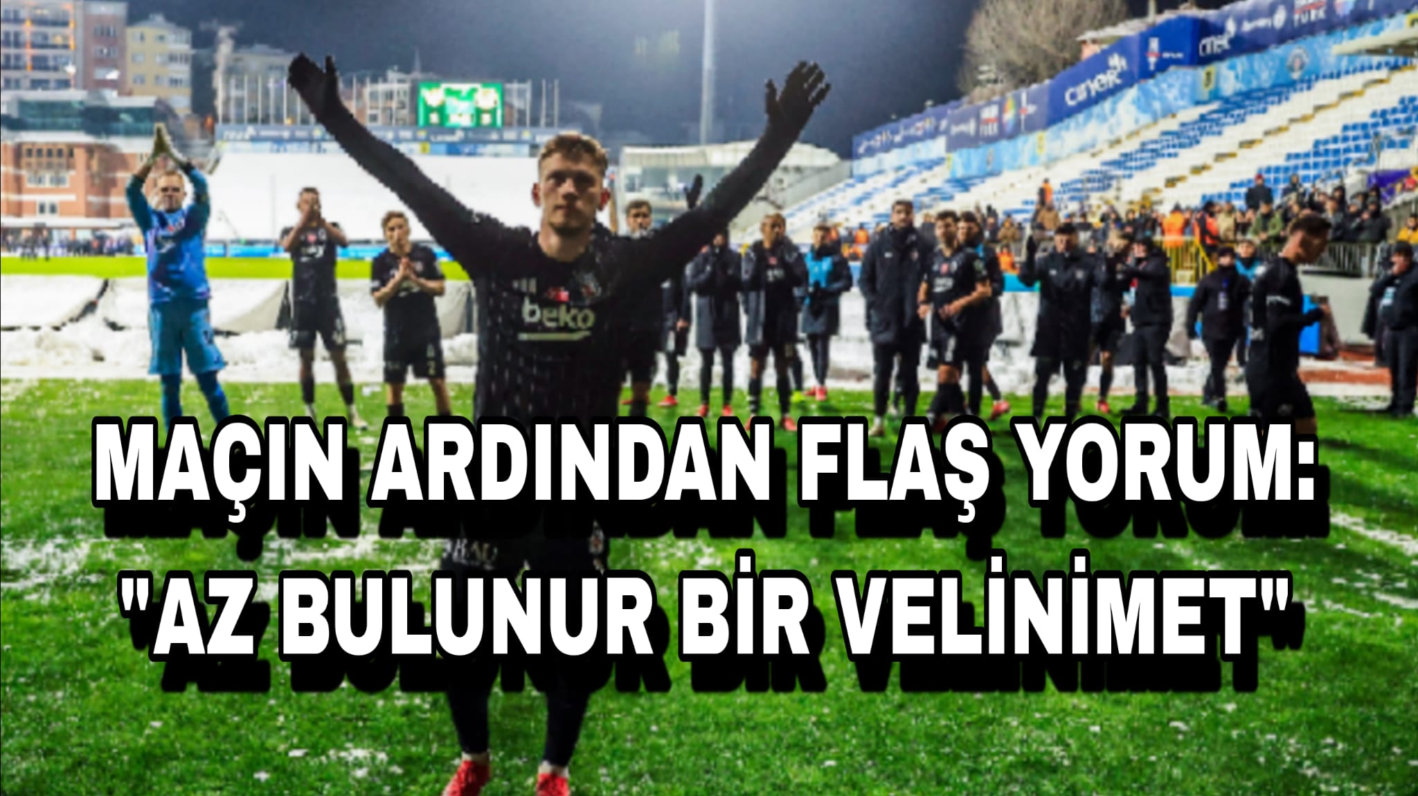 Beşiktaş Eyüpspor Maçının Ardından