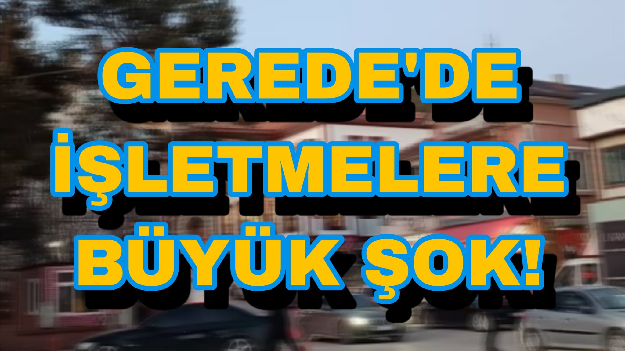 Gerede'de İşletmelere Büyük Şok