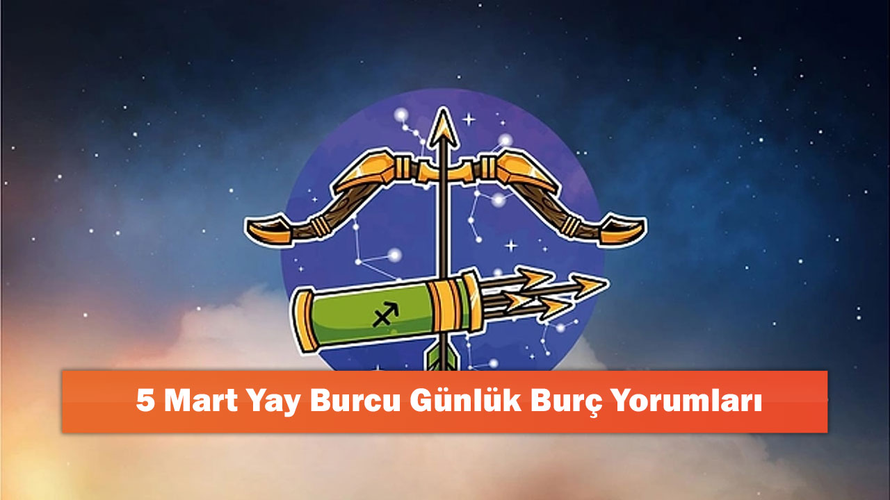 5 Mart Yay Burcu Günlük Burç Yorumları